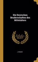 Die Deutschen Bruderschaften des Mittelalters