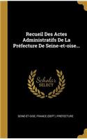 Recueil Des Actes Administratifs De La Préfecture De Seine-et-oise...