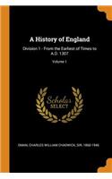 A History of England: Division 1 - From the Earliest of Times to A.D. 1307; Volume 1