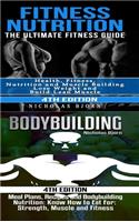 Fitness Nutrition & Bodybuilding: Fitness Nutrition: The Ultimate Fitness Guide & Bodybuilding: Meal Plans, Recipes and Bodybuilding Nutrition