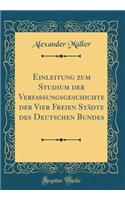 Einleitung zum Studium der Verfassungsgeschichte der Vier Freien Städte des Deutschen Bundes (Classic Reprint)