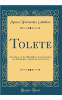 Tolete: Zarzuela En Un Acto Dividido En Cuatro Cuadros Y Un Intermedio, Original, En Verso Y Prosa (Classic Reprint)