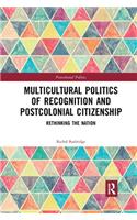 Multicultural Politics of Recognition and Postcolonial Citizenship