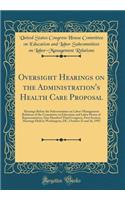Oversight Hearings on the Administration's Health Care Proposal: Hearings Before the Subcommittee on Labor-Management Relations of the Committee on Education and Labor House of Representatives, One Hundred Third Congress, First Session, Hearings He