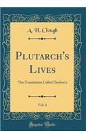 Plutarch's Lives, Vol. 4: The Translation Called Dryden's (Classic Reprint)