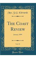 The Coast Review, Vol. 55: January, 1899 (Classic Reprint)