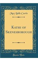Kathi of Skenesborough (Classic Reprint)