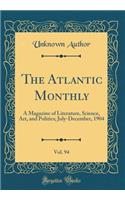 The Atlantic Monthly, Vol. 94: A Magazine of Literature, Science, Art, and Politics; July-December, 1904 (Classic Reprint)