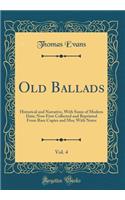 Old Ballads, Vol. 4: Historical and Narrative, With Some of Modern Date; Now First Collected and Reprinted From Rare Copies and Mss; With Notes (Classic Reprint)