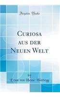 Curiosa Aus Der Neuen Welt (Classic Reprint)