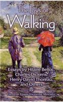 The Joys of Walking: Essays by Hilaire Belloc, Charles Dickens, Henry David Thoreau, and Others: Essays by Hilaire Belloc, Charles Dickens, Henry David Thoreau, and Others