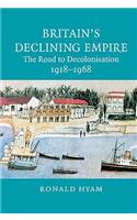 Britain's Declining Empire: The Road to Decolonisation, 1918-1968