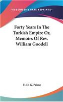 Forty Years In The Turkish Empire Or, Memoirs Of Rev. William Goodell