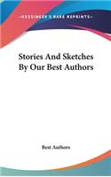 Stories And Sketches By Our Best Authors