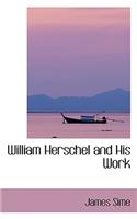 William Herschel and His Work: (English)