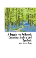 A Treatise on Arithmetic Combining Analysis and Synthesis