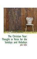 The Christian Year: Thought in Verse for the Sundays and Holydays