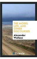 The Model Life, and Other Discourses