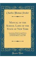 Manual of the School Laws of the State of New York: Containing All the Essential Points Pertaining to Citizens, Teachers, and School Officers, to Jan; 1887 (Classic Reprint)