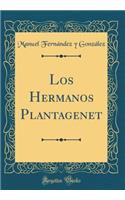 Los Hermanos Plantagenet (Classic Reprint)