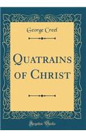 Quatrains of Christ (Classic Reprint)