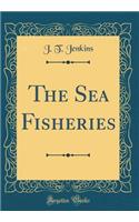 The Sea Fisheries (Classic Reprint)