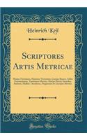 Scriptores Artis Metricae: Marius Victorinus, Maximus Victorinus, Caesius Bassus, Atilus Fortunatianus, Teretianus Maurus, Marius Plotius Sacerdos, Rufinus, Mallius Theodorus, Fragmenta Et Excerpta Metrica (Classic Reprint)