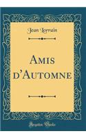 Amis d'Automne (Classic Reprint)