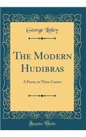 The Modern Hudibras: A Poem, in Three Cantos (Classic Reprint)