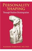 Personality-Shaping Through Positive Disintegration