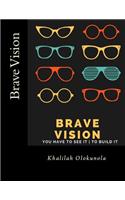 Brave Vision - You have to See it To Build It