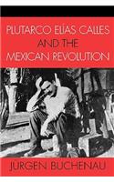Plutarco Elías Calles and the Mexican Revolution