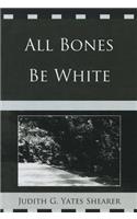 All Bones Be White