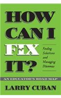 How Can I Fix It?: Finding Solutions and Managing Dilemmas - an Educator's Road Map
