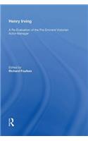Henry Irving: A Re-Evaluation of the Pre-Eminent Victorian Actor-Manager