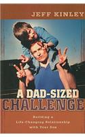 A Dad–Sized Challenge – Building a Life–Changing Relationship with Your Son