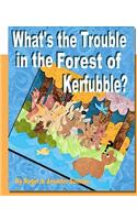 What's the Trouble in the Forest of Kerfubble