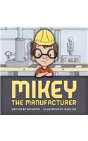Mikey the Manufacturer
