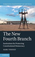 New Fourth Branch: Institutions for Protecting Constitutional Democracy(Comparative Constitutional Law and Policy)