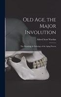 Old Age, the Major Involution
