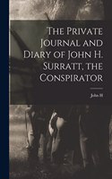 The Private Journal and Diary of John H. Surratt, the Conspirator