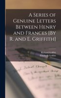 Series of Genuine Letters Between Henry and Frances [By R. and E. Griffith]