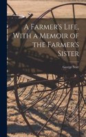 Farmer's Life, With a Memoir of the Farmer's Sister