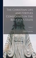 Christian Life and Virtues Considered in the Religious State; Volume 3