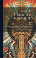 College Students at Northfield; or, A College of Colleges, no. 2. Containing Addresses by Mr. D. L. Moody; the Rev. J. Hudson Taylor ... the Rev. Alexander McKenzie ... and Others