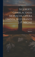 Sigeberti, Gemblacensis Monachi, Opera Omnia, Accurante J.-p. Migne