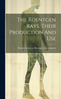 Roentgen Rays, Their Production And Use