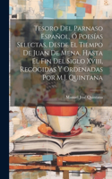 Tesoro Del Parnaso Español, Ó Poesías Selectas, Desde El Tiempo De Juan De Mena, Hasta El Fin Del Siglo Xviii, Recogidas Y Ordenadas Por M.J. Quintana