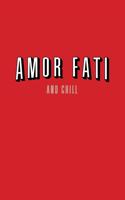 Amor Fati and Chill