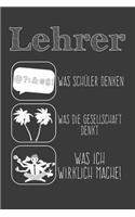 Lehrer Was Schüler Denken Was die Gesellschaft Denkt Was ich wirklich mache: Liniertes DinA 5 Notizbuch für Lehrerinnen und Lehrer Notizheft für Pädagogen
